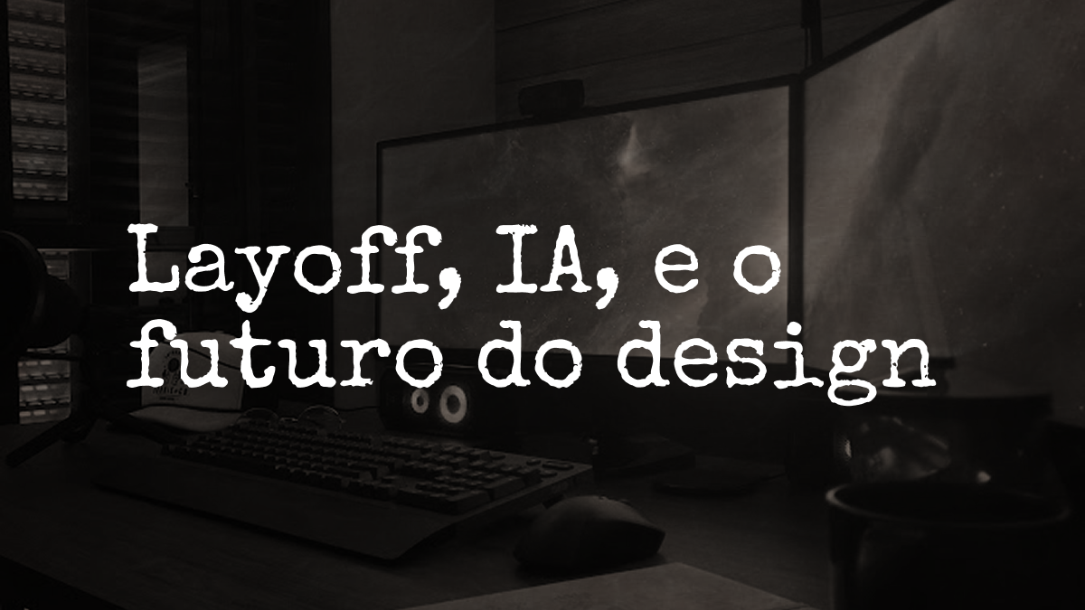 Layoff, IA, e o futuro do design