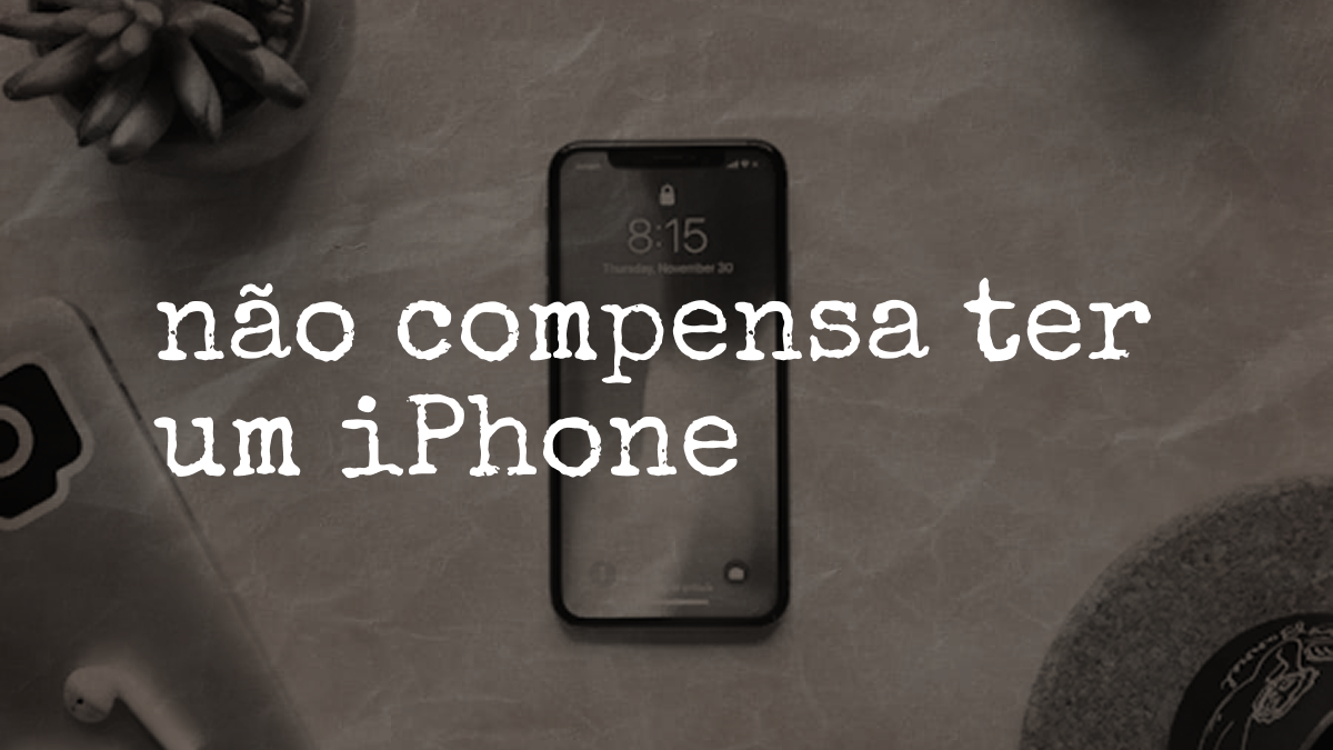 Não compensa ter um iPhone